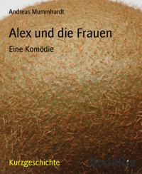 Alex und die Frauen - Andreas Mummhardt - E-Book