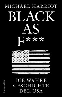 Black As F***. Die wahre Geschichte der USA - Michael Harriot - E-Book
