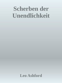Scherben der Unendlichkeit - Leo Ashford - E-Book