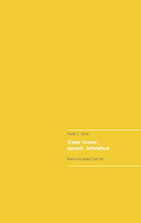 Vater Unser, sprach Jehoshua - Frieder C. Löhrer - E-Book