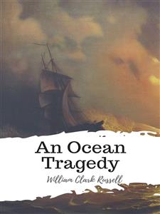 An Ocean Tragedy - William Clark Russell - E-Book