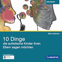 10 Dinge, die autistische Kinder ihren Eltern sagen möchten - Ellen Notbohm - Hörbuch