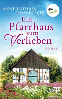 Ein Pfarrhaus zum Verlieben - Anne-Kathrin Koppetsch - E-Book