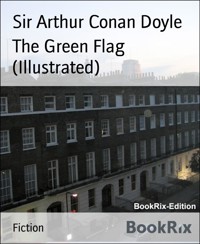 The Green Flag (Illustrated) - Sir Arthur Conan Doyle - E-Book