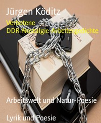 Verbotene DDR-Nostalgie-Arbeitergedichte - Jürgen Köditz - E-Book
