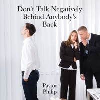 Don't Talk Negatively Behind Anybody's Back - Pastor Philip - Hörbuch