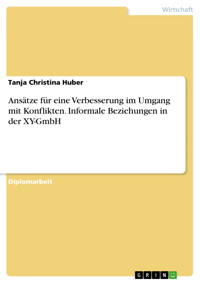 Ansätze für eine Verbesserung im Umgang mit Konflikten. Informale Beziehungen in der XY-GmbH - Tanja Christina Huber - E-Book