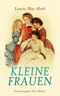 Kleine Frauen - Gesamtausgabe: Alle 4 Bücher - Louisa May Alcott - E-Book