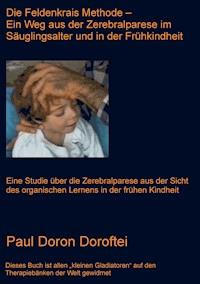 Die Feldenkrais Methode - Ein Weg aus der Zerebralparese im Säuglingsalter und in der Frühkindheit - Paul Doron Doroftei - E-Book