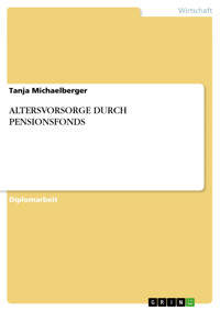 ALTERSVORSORGE DURCH PENSIONSFONDS - Tanja Michaelberger - kostenlos E-Book