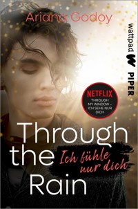 Through the Rain – Ich fühle nur dich - Ariana Godoy - E-Book