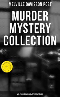 Murder Mystery Collection: 40+ Thriller Novels & Detective Tales - Melville Davisson Post - E-Book