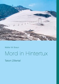 Mord in Hintertux - Walter W. Braun - E-Book