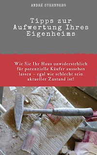 Tipps zur Aufwertung ihres Eigenheims - Andre Sternberg - E-Book