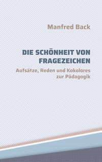 Die Schönheit von Fragezeichen - Manfred Back - E-Book