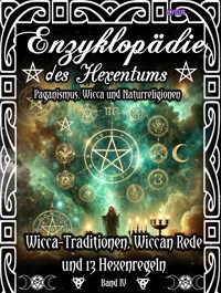Enzyklopädie des Hexentums - Wicca-Traditionen, Wiccan Rede und 13 Hexenregeln - Band 4 - Frater LYSIR - E-Book