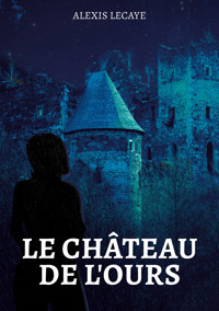 Le Château de l'Ours - Alexis Lecaye - E-Book