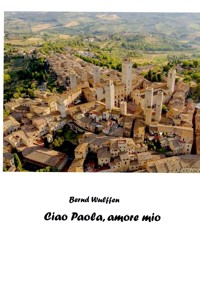 Ciao Paola, amore mio - Bernd Wulffen - E-Book