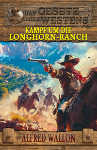 Kampf um die Longhorn-Ranch - Alfred Wallon - E-Book