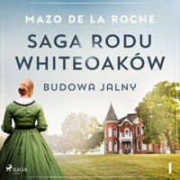 Saga rodu Whiteoaków 1 - Budowa Jalny - Mazo de la Roche - Hörbuch