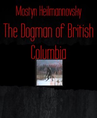 The Dogman of British Columbia - Mostyn Heilmannovsky - E-Book