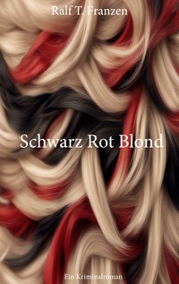 Schwarz Rot Blond - Ralf T. Franzen - E-Book