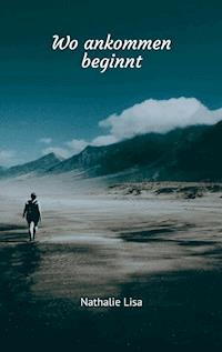 Wo ankommen beginnt - Nathalie Lisa - E-Book