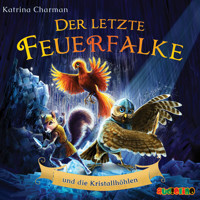 Der letzte Feuerfalke und die Kristallhöhlen - Der letzte Feuerfalke, Band 2 (ungekürzt) - Katrina Charman - Hörbuch