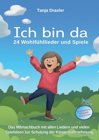 Ich bin da - 24 Wohlfühllieder und Spiele - Tanja Draxler - E-Book