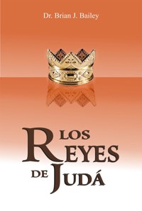 Los reyes de Judá - Dr. Brian J. Bailey - E-Book