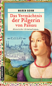 Das Vermächtnis der Pilgerin von Passau - Maren Bohm - E-Book