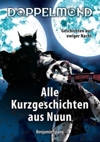 Doppelmond - Alle Kurzgeschichten aus Nuun - Benjamin Spang - E-Book