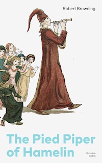 The Pied Piper of Hamelin (Complete Edition) - Robert Browning - E-Book