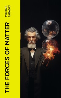 The Forces of Matter - Michael Faraday - E-Book
