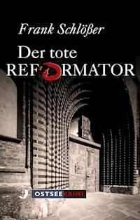 Der tote Reformator - Frank Schlößer - E-Book