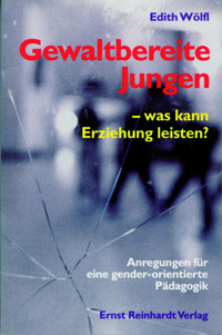 Gewaltbereite Jungen - was kann Erziehung leisten? - Edith Wölfl - E-Book