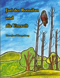 Jari der Rotmilan und die Umwelt - Hans- Josef Hungenberg - E-Book