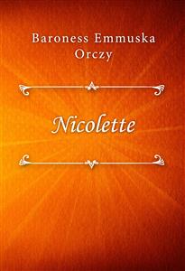 Nicolette - Baroness Emmuska Orczy - E-Book