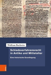 Schiedsverfahrensrecht in Antike und Mittelalter - Wolfram Buchwitz - E-Book