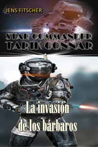 La invasión de los bárbaros (STAR COMMANDER TARIK CONNAR 6) - Jens Fitscher - E-Book