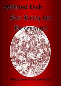 Der Krieg der Hexenjäger - Wilfried Esch - E-Book