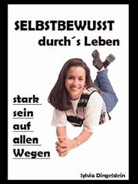 Selbstbewusst durchs Leben - Sylvia DIngeldein - E-Book
