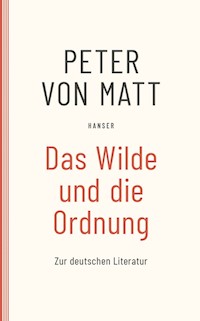 Das Wilde und die Ordnung - Peter von Matt - E-Book