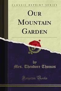 Our Mountain Garden - Mrs. Theodore Thomas - E-Book