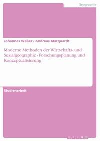 Moderne Methoden der Wirtschafts- und Sozialgeographie - Forschungsplanung und Konzeptualisierung - Johannes Weber - E-Book