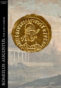 Romulus Augustus. The Last Caesar - Patrizio Corda - E-Book