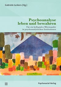 Psychoanalyse leben und bewahren - - E-Book
