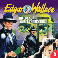 Edgar Wallace, Folge 5: Die Bande des Schreckens - Edgar Wallace - Hörbuch