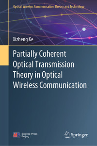 Partially Coherent Optical Transmission Theory in Optical Wireless Communication - Xizheng Ke - E-Book