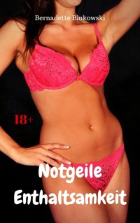 Notgeile Enthaltsamkeit - Bernadette Binkowski - E-Book